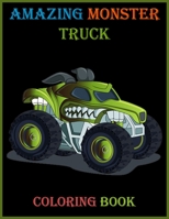 Amazing Monster Truck Coloring Book: A Kids Coloring Book with Monster Trucks for Ages 2-4, Ages 4-8. B08YQMC4P4 Book Cover