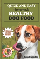 THE QUICK AND EASY HOMEMADE HEALTHY DOG FOOD: A comprehensive guide and cookbook with 70 nutritious meals, essential nutrients, and quick, easy-to-make treats. B0CPB96SJG Book Cover