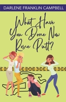 What Have You Done Now, Rosie Putt? 1625531141 Book Cover