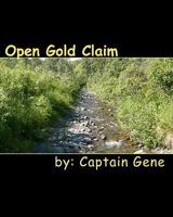 Open Gold Claim: Finding & Filing Guide 1461007429 Book Cover