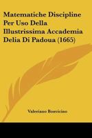 Matematiche Discipline Per Uso Della Illustrissima Accademia Delia Di Padoua (1665) 1104782006 Book Cover