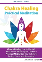 Chakra Healing: How to Unblock, Awaken and Balance your Chakras - Practical Meditation For Beginners: How to Relieve Anxiety, Stress and Depression. ... to Unblock, Awaken and Balance your Chakras 180112728X Book Cover