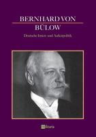 Bernhard von Bülow - Deutsche Innen- und Außenpolitik 3963890223 Book Cover