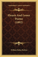 Eleusis and Lesser Poems, 1164632469 Book Cover