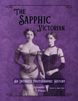 The Sapphic Victorian: An Intimate Photographic History 1964194784 Book Cover