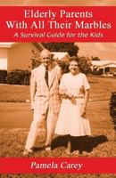 Elderly Parents with All Their Marbles: A Survival Guide for the Kids 1891724185 Book Cover