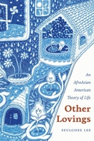 Other Lovings: An AfroAsian American Theory of Life 0814215092 Book Cover