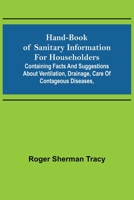 Hand-book of Sanitary Information for Householders: Containing facts and suggestions about ventilation, drainage, care of contageous diseases, 9356232067 Book Cover