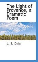 The Light of Provence, a Dramatic Poem 1115303295 Book Cover