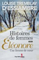 Histoires de femmes 01 : Eléonore, une femme de coeur 2897585226 Book Cover