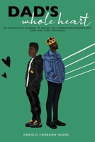 Dad's Whole Heart: An Interactive Journal to Deepen the Connection Between Boy Dads and Their Teen Sons. B0BW2QM587 Book Cover