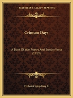 Crimson Days: A Book of War Poetry and Sundry Verse 110404725X Book Cover