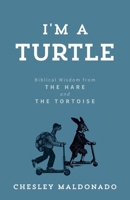I'm A Turtle: Biblical Wisdom from the Hare and the Tortoise B0BXBKXXQP Book Cover