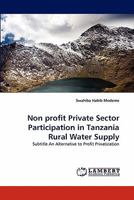 Non profit Private Sector Participation in Tanzania Rural Water Supply: Subtitle An Alternative to Profit Privatization 3844308849 Book Cover