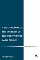 A Brief History of the Doctrine of the Trinity in the Early Church (T&t Clark) 0567031934 Book Cover
