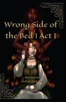 Wrong Side of the Bed 1: Act I B0C51PDN5L Book Cover