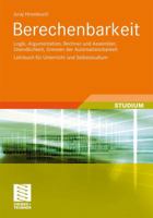 Berechenbarkeit: Logik, Argumentation, Rechner und Assembler, Unendlichkeit, Grenzen der Automatisierbarkeit. Lehrbuch für Unterricht und Selbststudium 3834815098 Book Cover