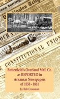 Butterfield's Overland Mail Co. as REPORTED in the Newspapers of Arkansas 1858-1861 0999657887 Book Cover