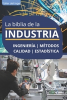 La biblia de la INDUSTRIA - Ingeniería | Métodos | Calidad | Estadística: Lean Manufacturing, Six Sigma, Kaizen, 5S, Pareto, Total Quality Management, ... Original de Taller del inge (Spanish Edition) B0CR1192JJ Book Cover