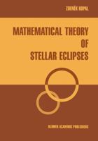 Mathematical Theory of Stellar Eclipses 9401067295 Book Cover