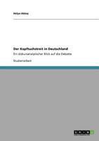 Der Kopftuchstreit in Deutschland: Ein diskursanalytischer Blick auf die Debatte 3640563751 Book Cover