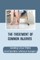 The Treatment Of Common Injuries: Healing Your Pains And Sprains Without Surgery: Manual And Physical Medicine null Book Cover