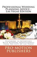 Professional Wedding Planning Advice - Las Vegas Edition: Featuring 14 Interviews with Wedding Professionals from the City of Las Vegas 1500716464 Book Cover