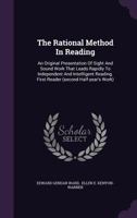 The Rational Method In Reading: An Original Presentation Of Sight And Sound Work That Leads Rapidly To Independent And Intellligent Reading. First Reader (second Half-year's Work) 1355779561 Book Cover