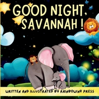Good night, Savannah! Written and Illustrated by Rainbowink Press: Discover a Night time Wonderland of Enchantment, New Friends, and Colorful Dreams i 1915005817 Book Cover