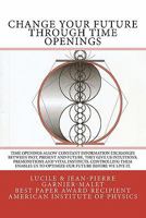 Change your future through the time openings 1456378422 Book Cover