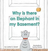 Why is there an Elephant in my Basement? 0692909486 Book Cover