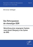 Das Rettungswesen der ehemaligen DDR. Betrachtung eines vergangenen Systems sowie dessen �bergang in das System der BRD 396146748X Book Cover