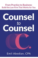 COUNSEL TO COUNSEL: From Practice to Business | Build the Law Firm That Works for You 1960299778 Book Cover