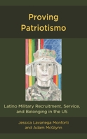 Proving Patriotismo: Latino Military Recruitment, Service, and Belonging in the US 1793638470 Book Cover