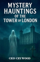 Mystery Hauntings of the Tower of London (Haunted House Mysteries) B0FQJ4ZMS1 Book Cover