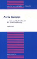 Arctic Journeys: A History of Exploration for the Northwest Passage (American University Studies Series IX, History) 0820417459 Book Cover