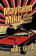 Mayhem Mike: Before Silicon Valley 1936672820 Book Cover