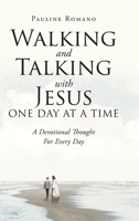 Walking and Talking with Jesus One Day at a Time: A Devotional Thought For Every Day 1098001362 Book Cover
