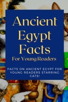 Ancient Egypt Facts For Young Readers: Facts on Ancient Egypt For Young Readers Starring Cats B0BVCXMKRP Book Cover