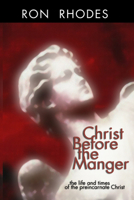 Christ Before the Manger: The Life and Times of the Preincarnate Christ 1579105629 Book Cover