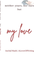 neither yours, nor ours but my love B0GK2J5LK7 Book Cover