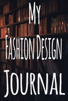 My Fashion Design Journal: The perfect gift for the student in your life - unique record keeper! 1700340239 Book Cover