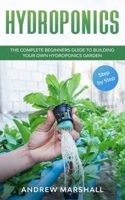 Hydroponics: The complete beginners guide to building your own hydroponics garden ( Step by Step) B08BWFKY3M Book Cover