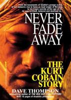 Never Fade Away: The Kurt Cobain Story 0312954638 Book Cover