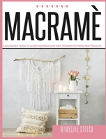 Macrame: A Beginner's Guide To Learn Macramè And Easy Modern Patterns And Projects 1801138419 Book Cover