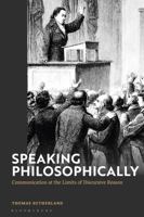 Speaking philosophically: Communication at the Limits of Discursive Reason 1350373966 Book Cover