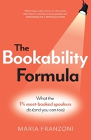 The Bookability Formula: What the 1% most-booked speakers do (and you can too) 1781339325 Book Cover