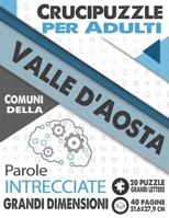 Crucipuzzle per Adulti: Comuni della Valle d'Aosta: Parole intrecciate con le citt� e villaggi d'Italia - Prenota 19: regione Valle d'Aosta - 20 Puzzle con soluzioni - grandi lettere & grandi dimensio B08KH3T6NX Book Cover