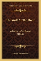 The Wolf At The Door: A Poem, In Six Books 110440947X Book Cover