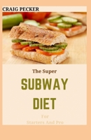 The Super Subway Diet For Starters And Pro B09L54W7TZ Book Cover